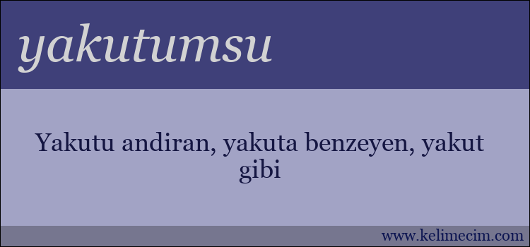 yakutumsu kelimesinin anlamı ne demek?