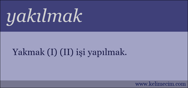 yakılmak kelimesinin anlamı ne demek?