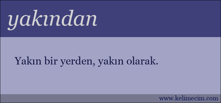 yakından kelimesinin anlamı ne demek?