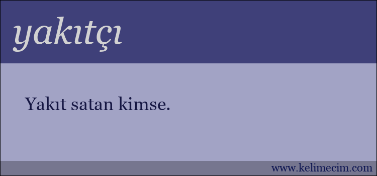 yakıtçı kelimesinin anlamı ne demek?