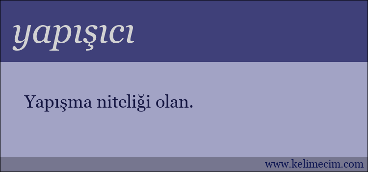 yapışıcı kelimesinin anlamı ne demek?