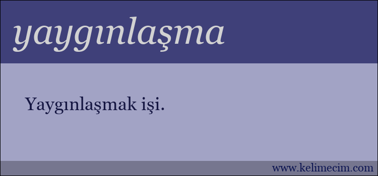 yaygınlaşma kelimesinin anlamı ne demek?