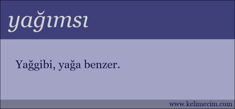 yağımsı kelimesinin anlamı ne demek?