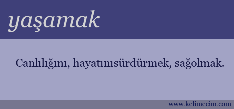 yaşamak kelimesinin anlamı ne demek?