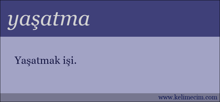 yaşatma kelimesinin anlamı ne demek?