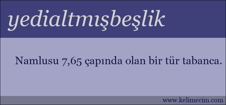 yedialtmışbeşlik kelimesinin anlamı ne demek?