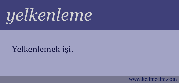 yelkenleme kelimesinin anlamı ne demek?