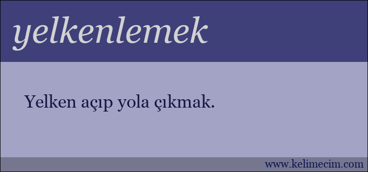 yelkenlemek kelimesinin anlamı ne demek?