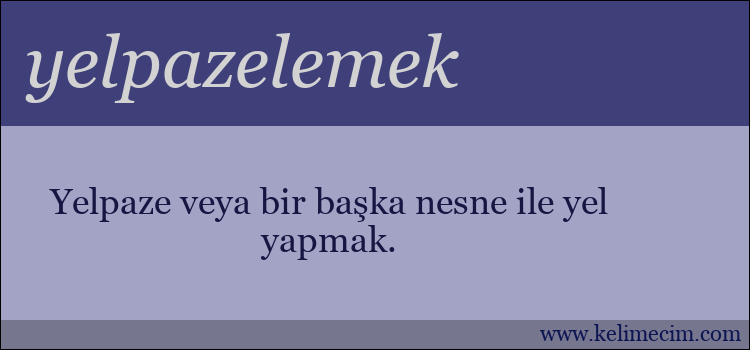 yelpazelemek kelimesinin anlamı ne demek?