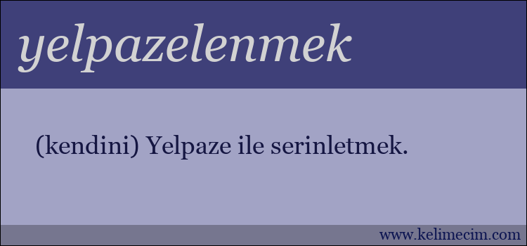 yelpazelenmek kelimesinin anlamı ne demek?