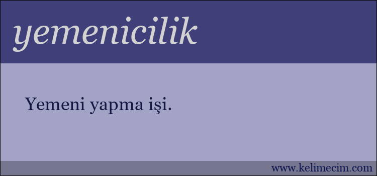 yemenicilik kelimesinin anlamı ne demek?