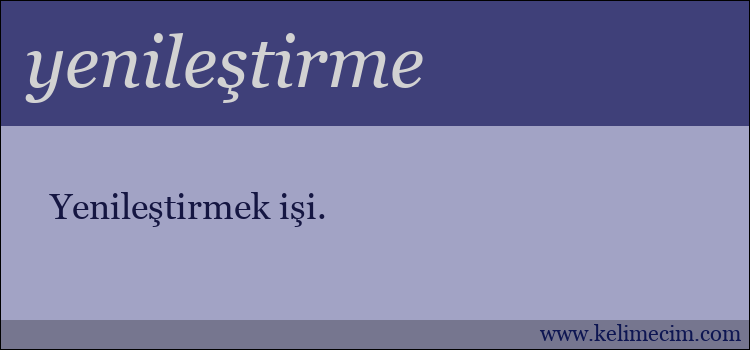 yenileştirme kelimesinin anlamı ne demek?