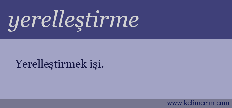 yerelleştirme kelimesinin anlamı ne demek?