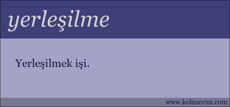 yerleşilme kelimesinin anlamı ne demek?