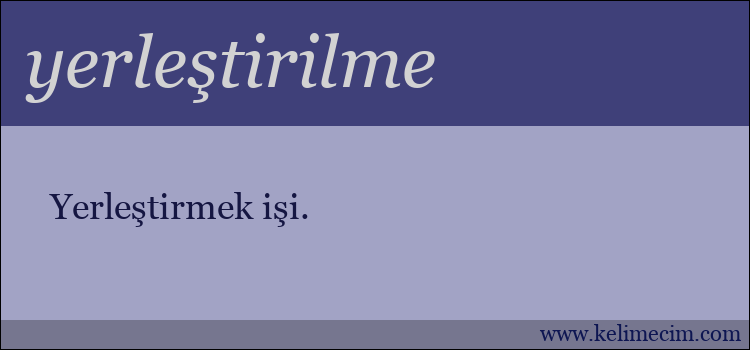 yerleştirilme kelimesinin anlamı ne demek?