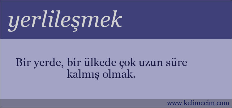 yerlileşmek kelimesinin anlamı ne demek?