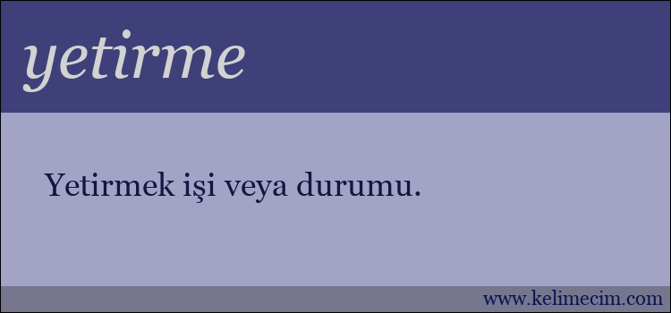 yetirme kelimesinin anlamı ne demek?