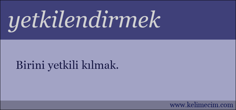 yetkilendirmek kelimesinin anlamı ne demek?