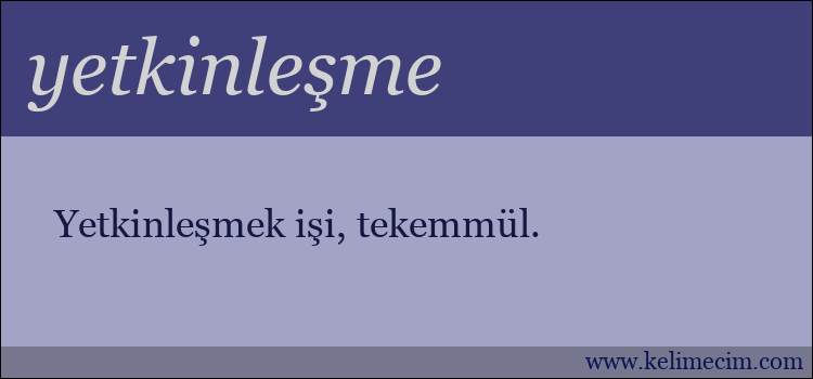 yetkinleşme kelimesinin anlamı ne demek?