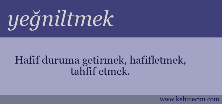 yeğniltmek kelimesinin anlamı ne demek?