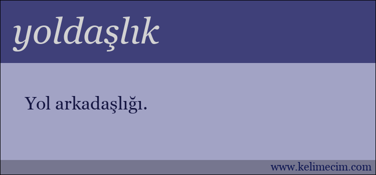 yoldaşlık kelimesinin anlamı ne demek?