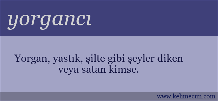 yorgancı kelimesinin anlamı ne demek?