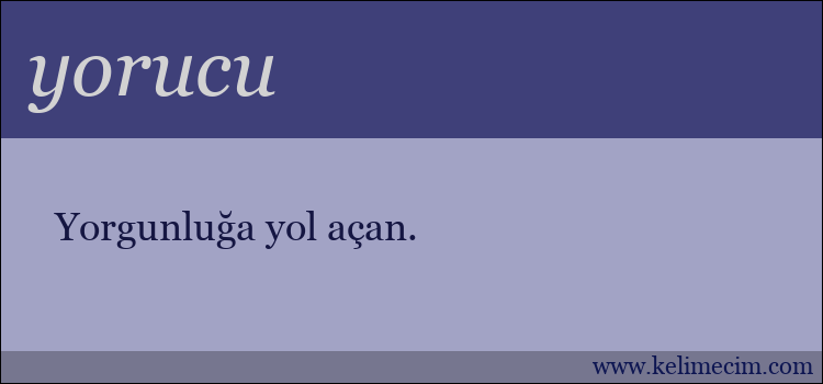 yorucu kelimesinin anlamı ne demek?