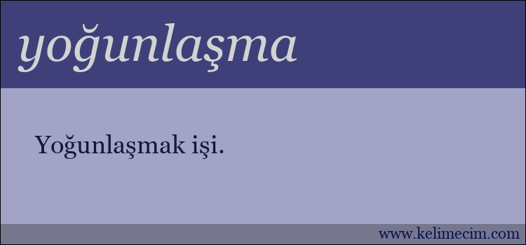 yoğunlaşma kelimesinin anlamı ne demek?