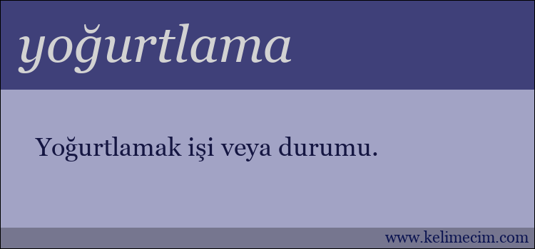 yoğurtlama kelimesinin anlamı ne demek?