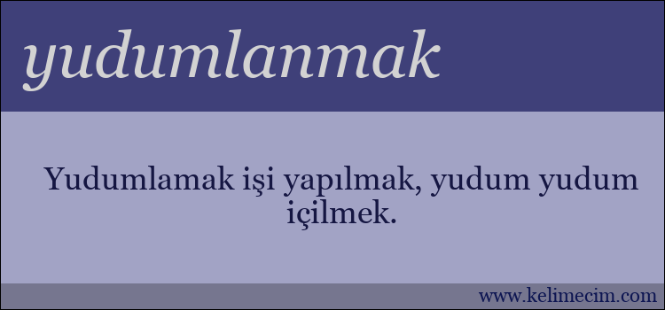 yudumlanmak kelimesinin anlamı ne demek?