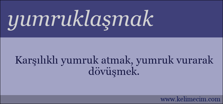 yumruklaşmak kelimesinin anlamı ne demek?