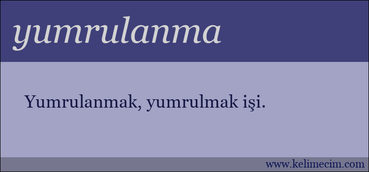 yumrulanma kelimesinin anlamı ne demek?