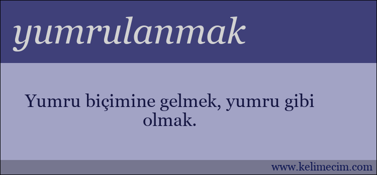 yumrulanmak kelimesinin anlamı ne demek?