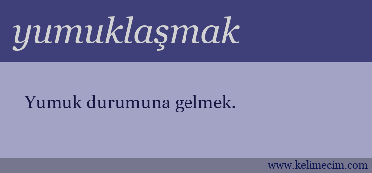 yumuklaşmak kelimesinin anlamı ne demek?