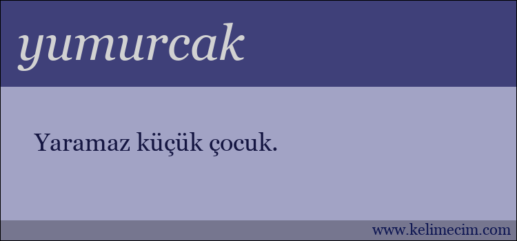 yumurcak kelimesinin anlamı ne demek?