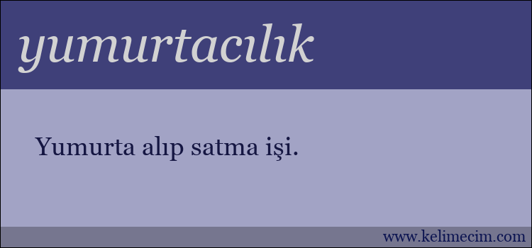 yumurtacılık kelimesinin anlamı ne demek?