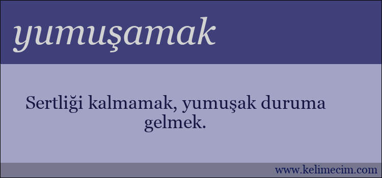 yumuşamak kelimesinin anlamı ne demek?