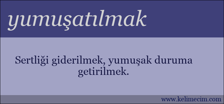 yumuşatılmak kelimesinin anlamı ne demek?