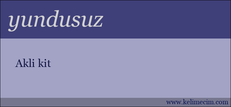 yundusuz kelimesinin anlamı ne demek?