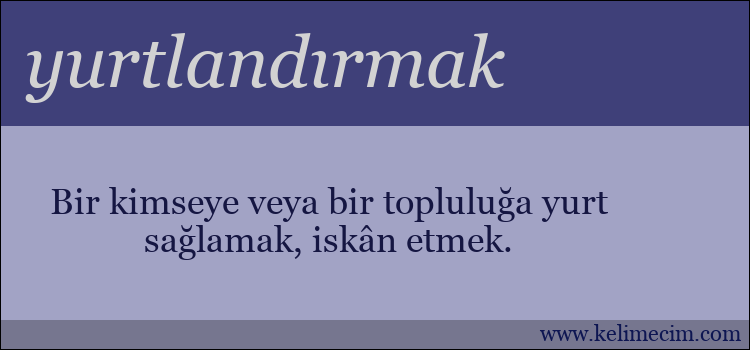 yurtlandırmak kelimesinin anlamı ne demek?