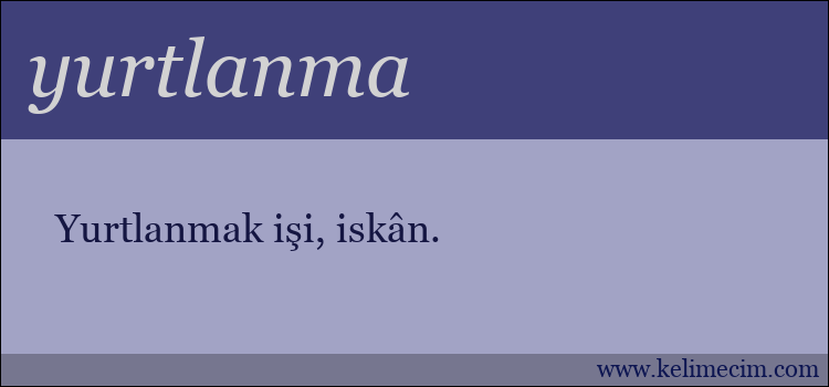 yurtlanma kelimesinin anlamı ne demek?