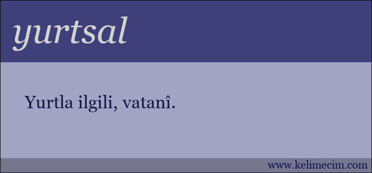 yurtsal kelimesinin anlamı ne demek?