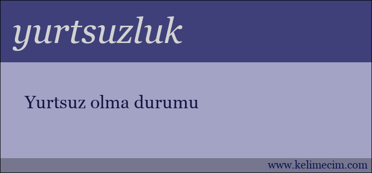 yurtsuzluk kelimesinin anlamı ne demek?