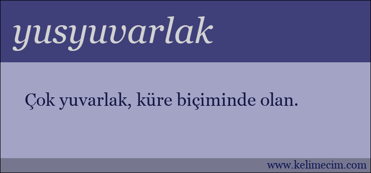 yusyuvarlak kelimesinin anlamı ne demek?