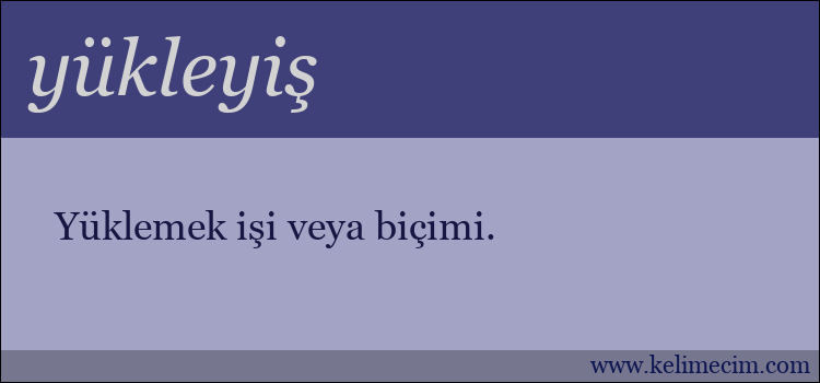 yükleyiş kelimesinin anlamı ne demek?