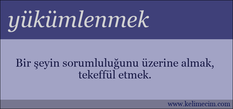 yükümlenmek kelimesinin anlamı ne demek?