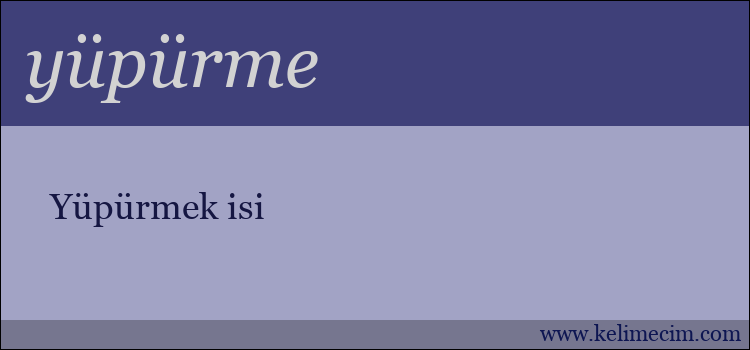 yüpürme kelimesinin anlamı ne demek?