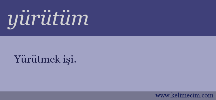 yürütüm kelimesinin anlamı ne demek?