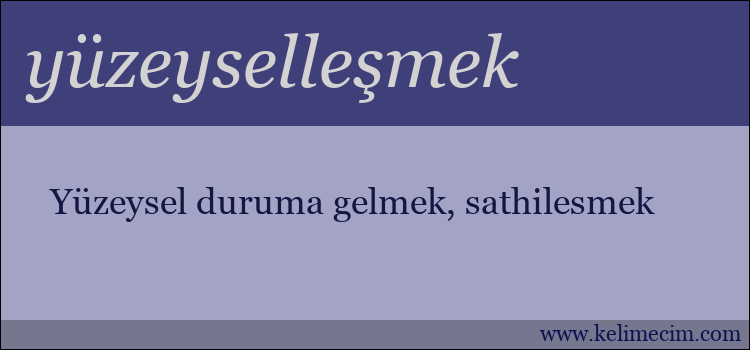 yüzeyselleşmek kelimesinin anlamı ne demek?