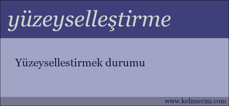 yüzeyselleştirme kelimesinin anlamı ne demek?